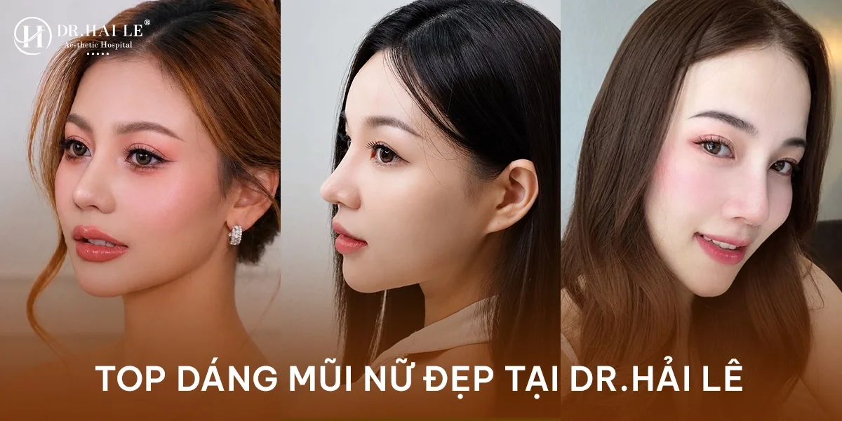 Các dáng mũi nữ đẹp nhất tại Dr.Hải Lê?