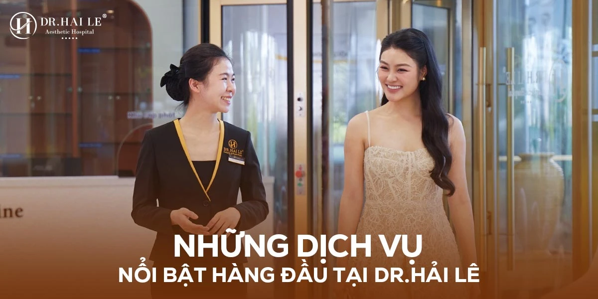 Những dịch vụ nổi bật tại bệnh viện tạo hình thẩm mỹ Dr.Hải Lê