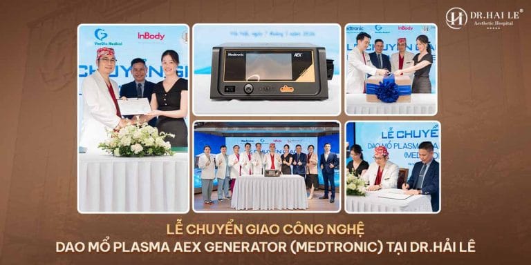 LỄ CHUYỂN GIAO CÔNG NGHỆ DAO MỔ PLASMA AEX GENERATOR (MEDTRONIC) TẠI DR.HẢI LÊ – BƯỚC TIẾN MỚI TRONG PHẪU THUẬT THẨM MỸ CHUẨN Y KHOA