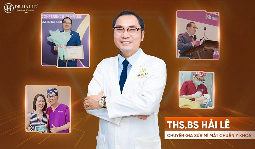 Chuyên gia sửa mí mắt Dr.Hải Lê? 3 Ths.Bs Hải Lê chuyên gia sửa mí mắt chuẩn y khoa