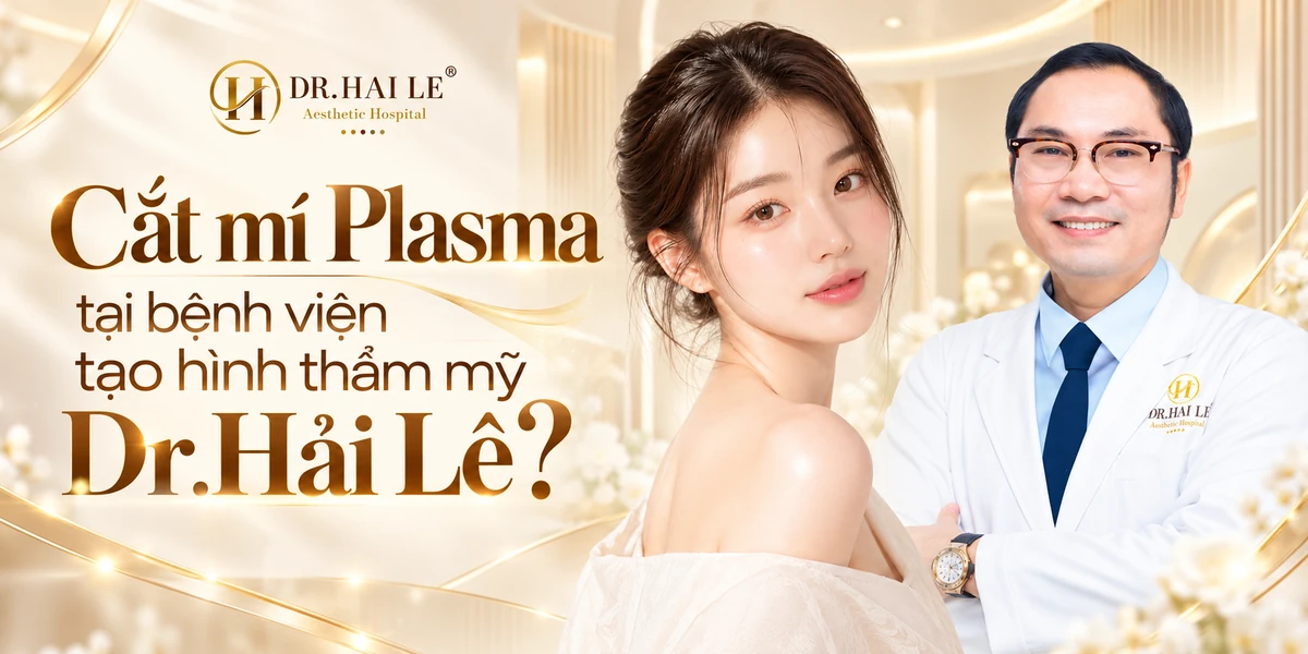 Cắt mí Plasma tại bệnh viện tạo hình thẩm mỹ Dr.Hải Lê?