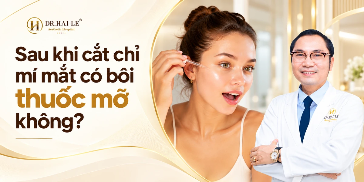Sau khi cắt chỉ mí mắt có bôi thuốc mỡ không?