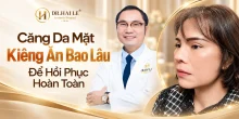 Căng da mặt kiêng ăn bao lâu để hồi phục hoàn toàn?