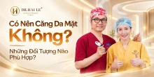 Có nên căng da mặt không? Những đối tượng nào phù hợp?