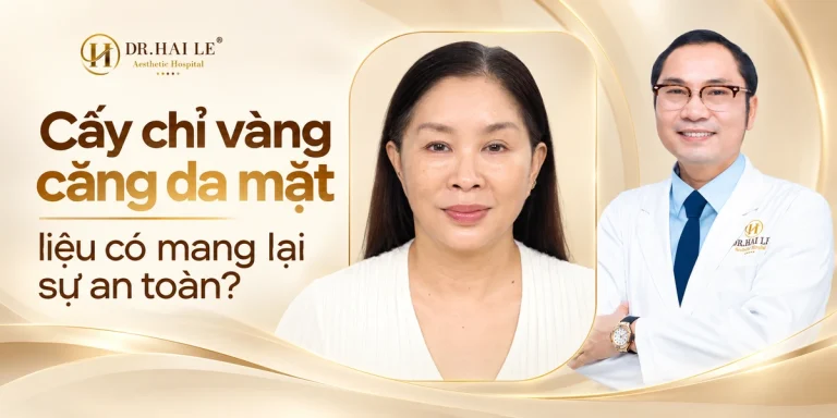 Cấy chỉ vàng căng da mặt liệu có mang lại sự an toàn?